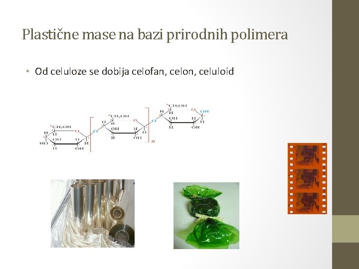 Plastične mase na bazi prirodnih polimera • Od celuloze se dobija celofan, celon, celuloid Plastične mase na bazi prirodnih polimera • Od celuloze se dobija celofan, celon, celuloid