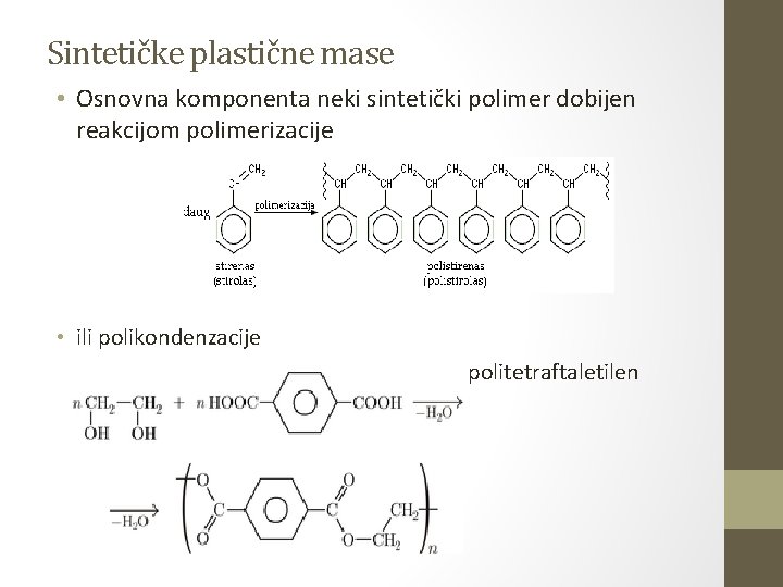 Sintetičke plastične mase • Osnovna komponenta neki sintetički polimer dobijen reakcijom polimerizacije • ili Sintetičke plastične mase • Osnovna komponenta neki sintetički polimer dobijen reakcijom polimerizacije • ili