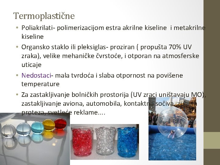 Termoplastične • Poliakrilati- polimerizacijom estra akrilne kiseline i metakrilne kiseline • Organsko staklo ili Termoplastične • Poliakrilati- polimerizacijom estra akrilne kiseline i metakrilne kiseline • Organsko staklo ili