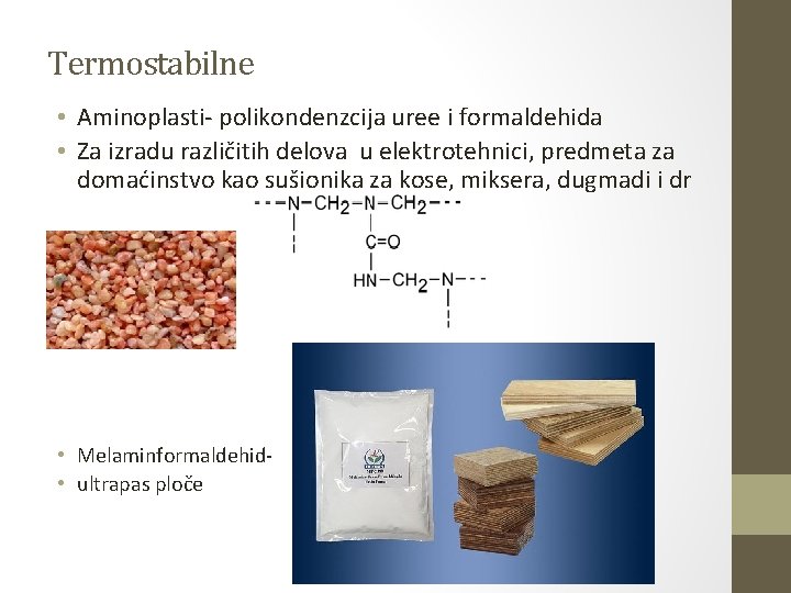 Termostabilne • Aminoplasti- polikondenzcija uree i formaldehida • Za izradu različitih delova u elektrotehnici, Termostabilne • Aminoplasti- polikondenzcija uree i formaldehida • Za izradu različitih delova u elektrotehnici,