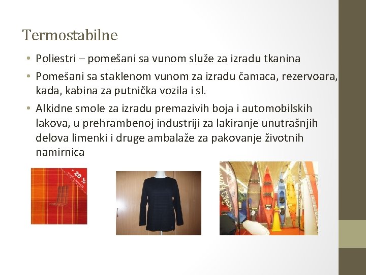 Termostabilne • Poliestri – pomešani sa vunom služe za izradu tkanina • Pomešani sa Termostabilne • Poliestri – pomešani sa vunom služe za izradu tkanina • Pomešani sa