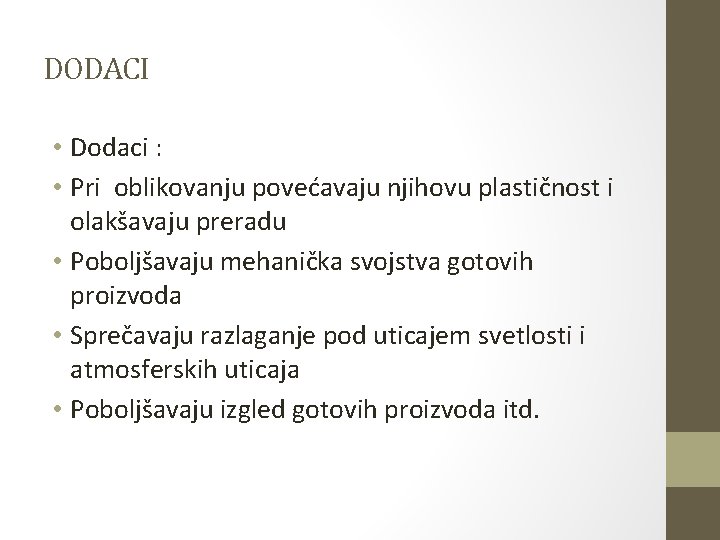 DODACI • Dodaci : • Pri oblikovanju povećavaju njihovu plastičnost i olakšavaju preradu • DODACI • Dodaci : • Pri oblikovanju povećavaju njihovu plastičnost i olakšavaju preradu •