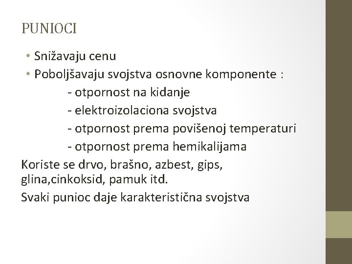 PUNIOCI • Snižavaju cenu • Poboljšavaju svojstva osnovne komponente : - otpornost na kidanje PUNIOCI • Snižavaju cenu • Poboljšavaju svojstva osnovne komponente : - otpornost na kidanje