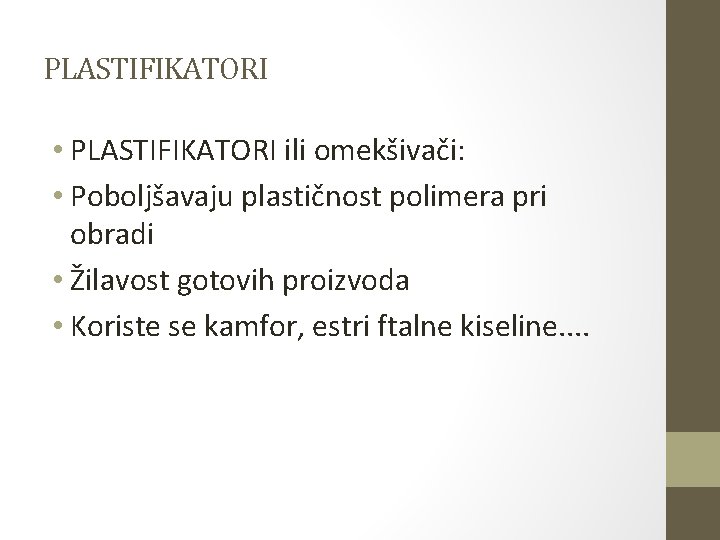 PLASTIFIKATORI • PLASTIFIKATORI ili omekšivači: • Poboljšavaju plastičnost polimera pri obradi • Žilavost gotovih PLASTIFIKATORI • PLASTIFIKATORI ili omekšivači: • Poboljšavaju plastičnost polimera pri obradi • Žilavost gotovih