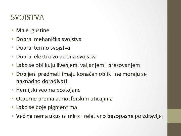 SVOJSTVA • • • Male gustine Dobra mehanička svojstva Dobra termo svojstva Dobra elektroizolaciona SVOJSTVA • • • Male gustine Dobra mehanička svojstva Dobra termo svojstva Dobra elektroizolaciona