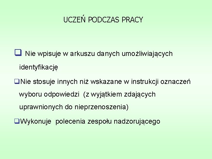 UCZEŃ PODCZAS PRACY q Nie wpisuje w arkuszu danych umożliwiających identyfikację q. Nie stosuje