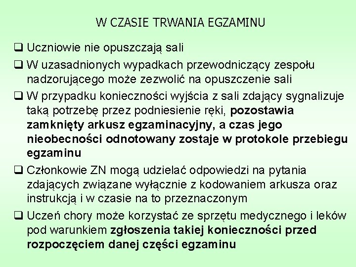 W CZASIE TRWANIA EGZAMINU q Uczniowie nie opuszczają sali q W uzasadnionych wypadkach przewodniczący