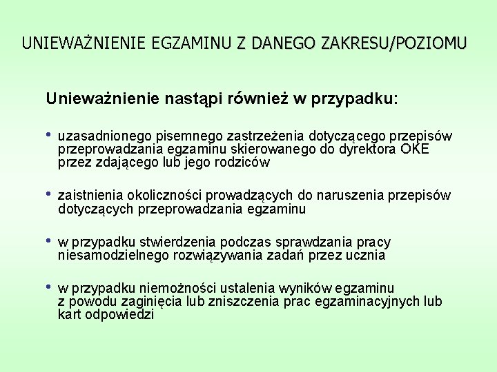 UNIEWAŻNIENIE EGZAMINU Z DANEGO ZAKRESU/POZIOMU Unieważnienie nastąpi również w przypadku: • uzasadnionego pisemnego zastrzeżenia