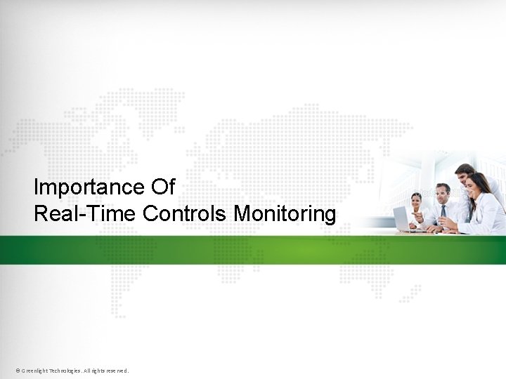 Importance Of Real-Time Controls Monitoring © Greenlight Technologies. All rights reserved. 11 