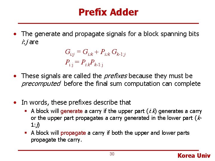 Prefix Adder • The generate and propagate signals for a block spanning bits i: