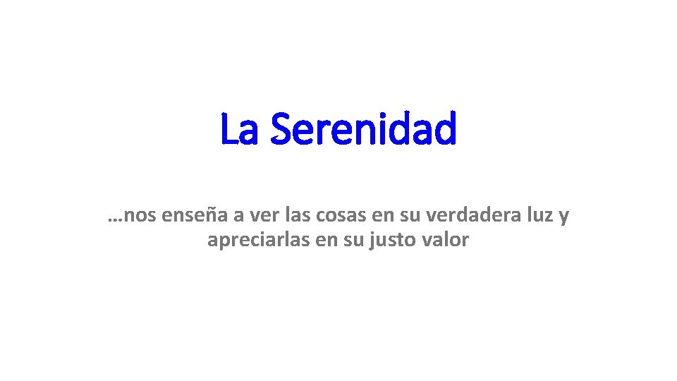 La Serenidad …nos enseña a ver las cosas en su verdadera luz y apreciarlas