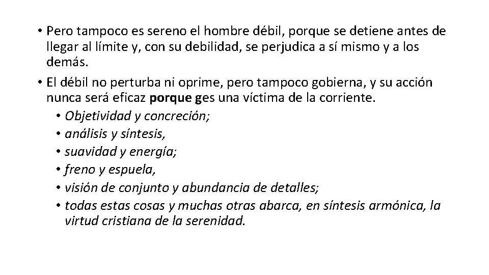  • Pero tampoco es sereno el hombre débil, porque se detiene antes de