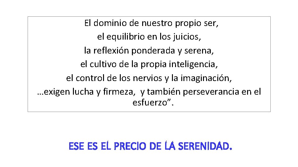 El dominio de nuestro propio ser, el equilibrio en los juicios, la reflexión ponderada