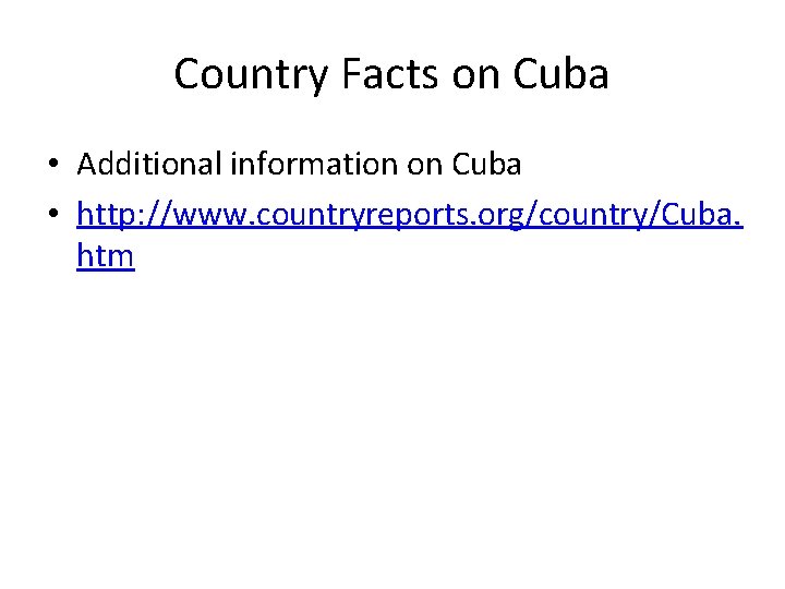 Country Facts on Cuba • Additional information on Cuba • http: //www. countryreports. org/country/Cuba.