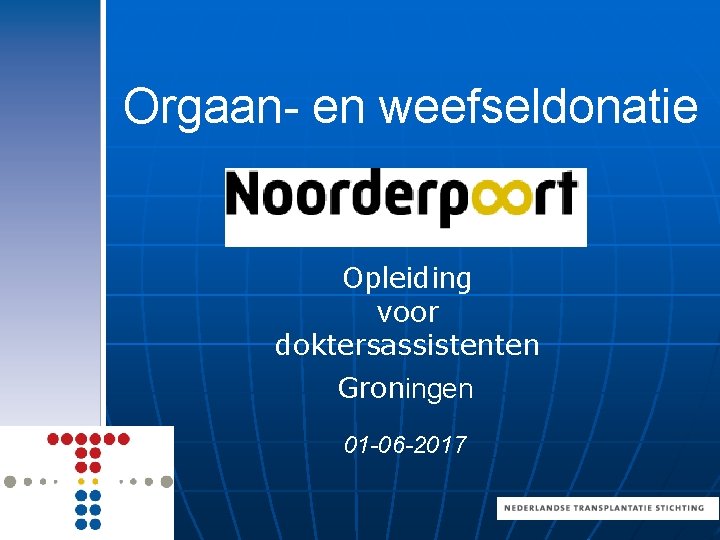 Orgaan- en weefseldonatie Opleiding voor doktersassistenten Groningen 01 -06 -2017 