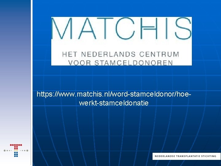 https: //www. matchis. nl/word-stamceldonor/hoewerkt-stamceldonatie 