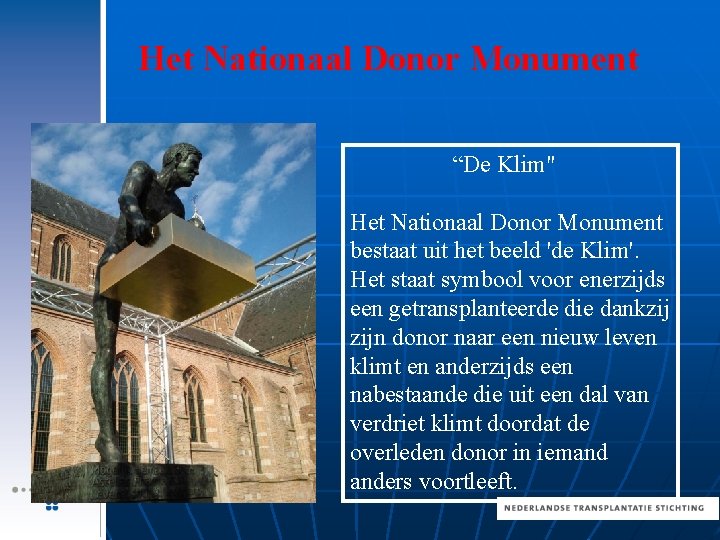 Het Nationaal Donor Monument “De Klim" Het Nationaal Donor Monument bestaat uit het beeld