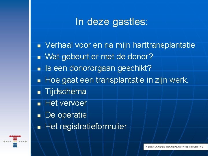 In deze gastles: n n n n Verhaal voor en na mijn harttransplantatie Wat