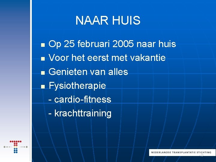 NAAR HUIS Op 25 februari 2005 naar huis n Voor het eerst met vakantie