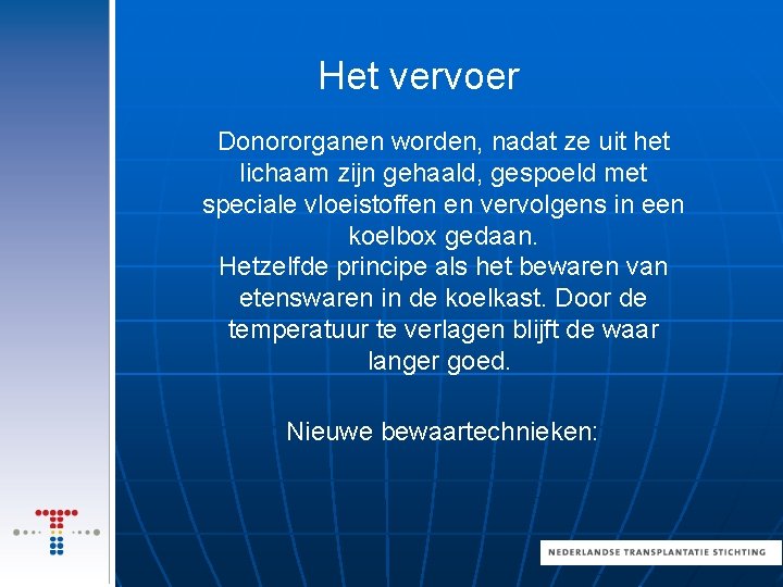 Het vervoer Donororganen worden, nadat ze uit het lichaam zijn gehaald, gespoeld met speciale