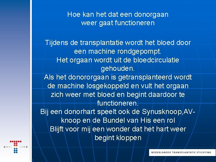 Hoe kan het dat een donorgaan weer gaat functioneren Tijdens de transplantatie wordt het