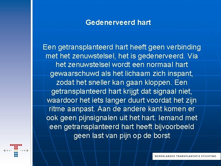 Gedenerveerd hart Een getransplanteerd hart heeft geen verbinding met het zenuwstelsel, het is gedenerveerd.