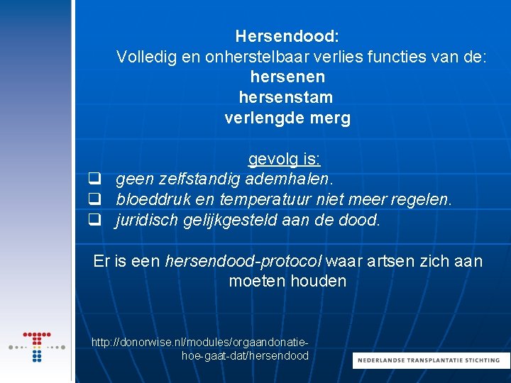 Hersendood: Volledig en onherstelbaar verlies functies van de: hersenen hersenstam verlengde merg gevolg is: