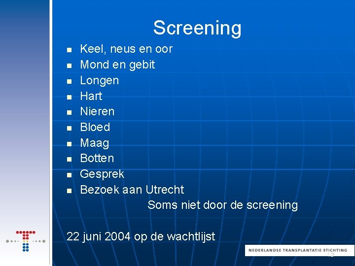 Screening n n n n n Keel, neus en oor Mond en gebit Longen