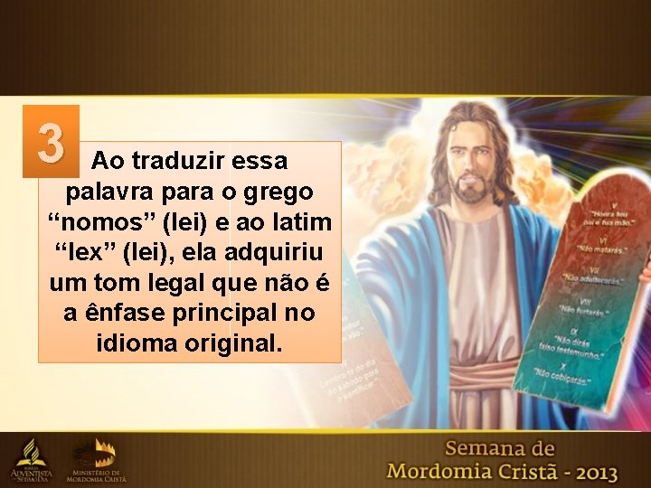 3 Ao traduzir essa palavra para o grego “nomos” (lei) e ao latim “lex”