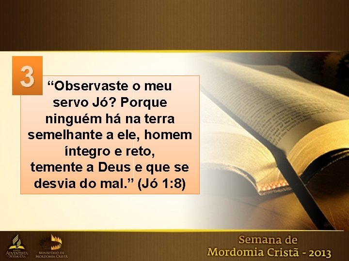 3 “Observaste o meu servo Jó? Porque ninguém há na terra semelhante a ele,