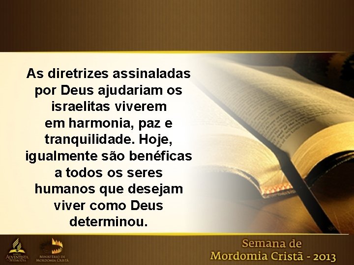 As diretrizes assinaladas por Deus ajudariam os israelitas viverem em harmonia, paz e tranquilidade.