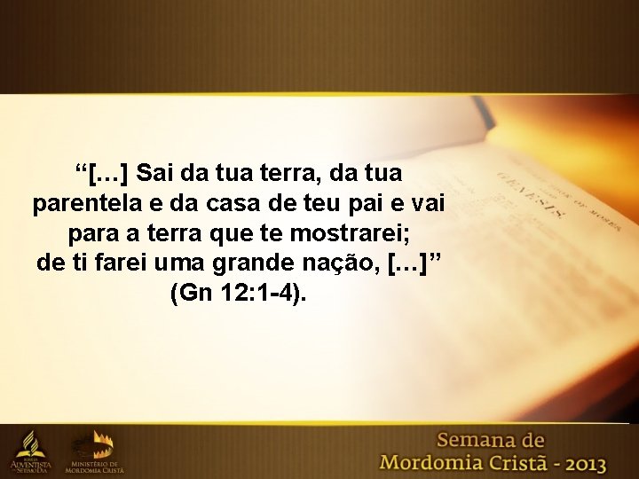 “[…] Sai da tua terra, da tua parentela e da casa de teu pai