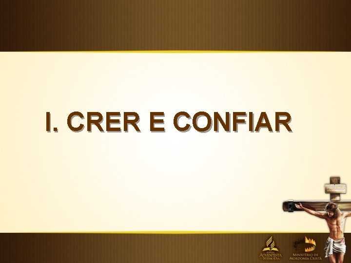 I. CRER E CONFIAR 