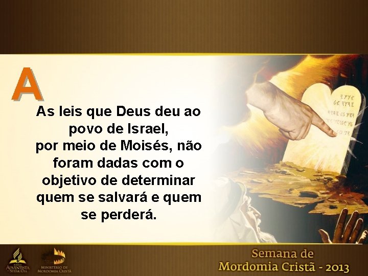 A As leis que Deus deu ao povo de Israel, por meio de Moisés,