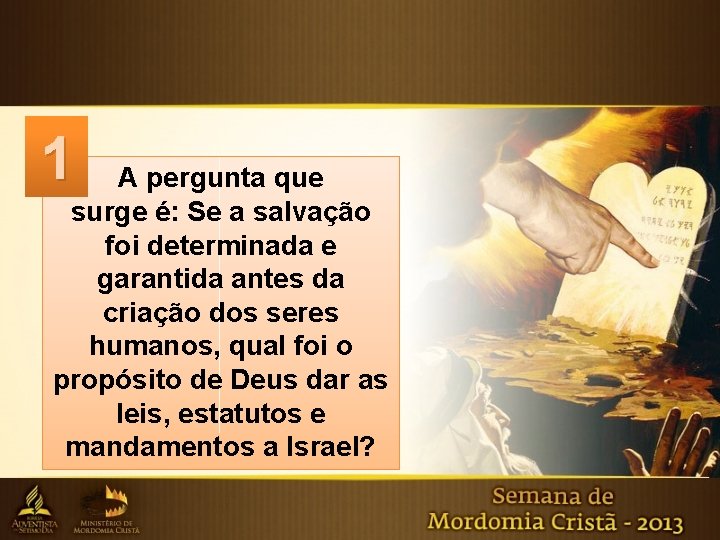 1 A pergunta que surge é: Se a salvação foi determinada e garantida antes