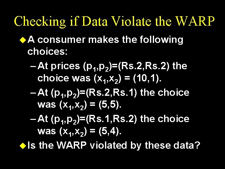 Checking if Data Violate the WARP u. A consumer makes the following choices: –