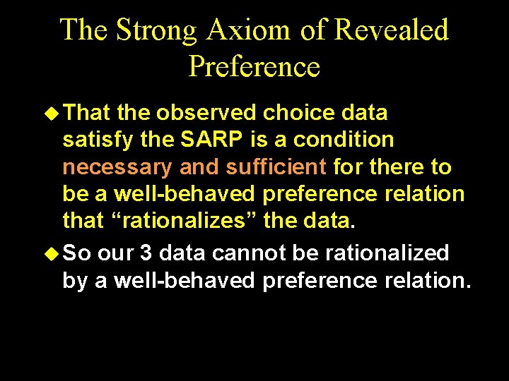 The Strong Axiom of Revealed Preference u That the observed choice data satisfy the