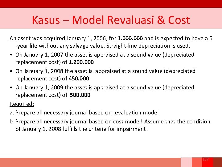 Kasus – Model Revaluasi & Cost An asset was acquired January 1, 2006, for