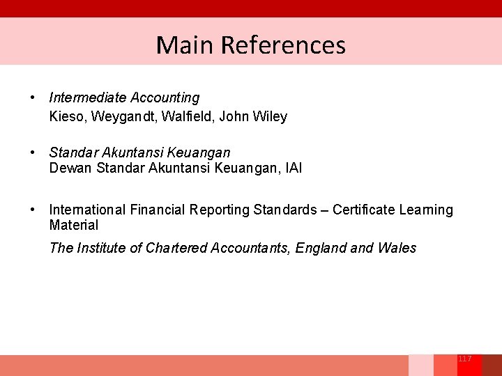Main References • Intermediate Accounting Kieso, Weygandt, Walfield, John Wiley • Standar Akuntansi Keuangan