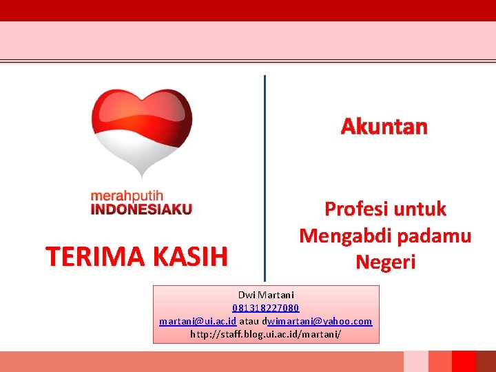 Akuntan TERIMA KASIH Profesi untuk Mengabdi padamu Negeri Dwi Martani 081318227080 martani@ui. ac. id