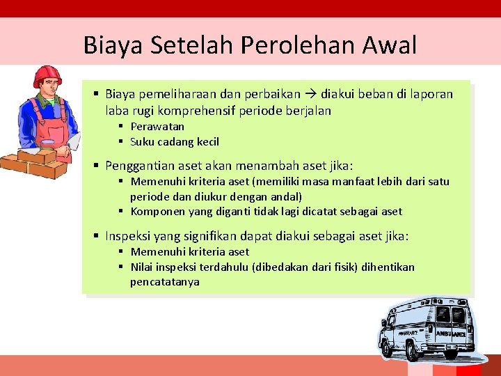 Biaya Setelah Perolehan Awal § Biaya pemeliharaan dan perbaikan diakui beban di laporan laba