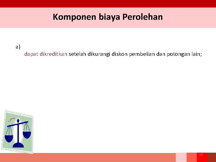 Komponen biaya Perolehan a) dapat dikreditkan setelah dikurangi diskon pembelian dan potongan lain; 18