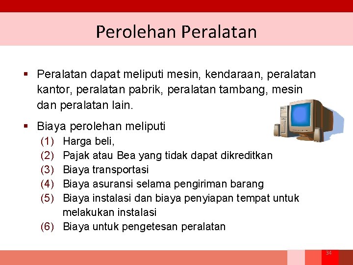 Perolehan Peralatan § Peralatan dapat meliputi mesin, kendaraan, peralatan kantor, peralatan pabrik, peralatan tambang,