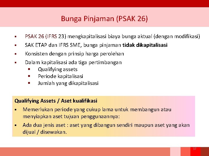 Bunga Pinjaman (PSAK 26) § PSAK 26 (IFRS 23) mengkapitalisasi biaya bunga aktual (dengan