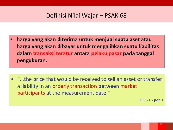 Definisi Nilai Wajar – PSAK 68 • harga yang akan diterima untuk menjual suatu