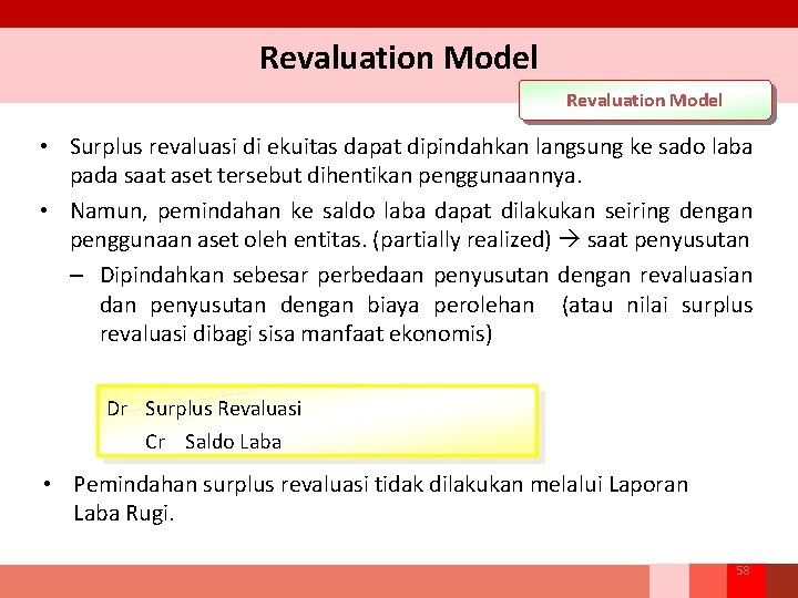 Revaluation Model • Surplus revaluasi di ekuitas dapat dipindahkan langsung ke sado laba pada