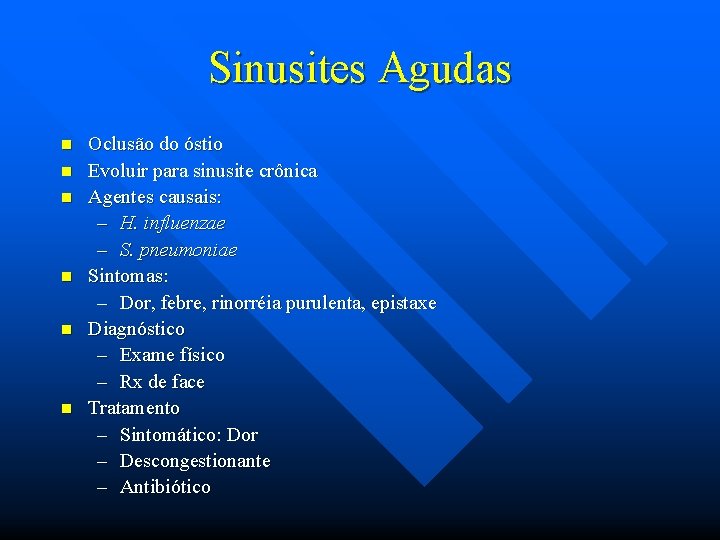 Sinusites Agudas n n n Oclusão do óstio Evoluir para sinusite crônica Agentes causais: