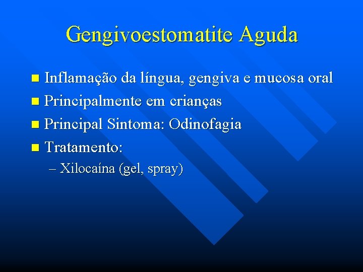 Gengivoestomatite Aguda Inflamação da língua, gengiva e mucosa oral n Principalmente em crianças n