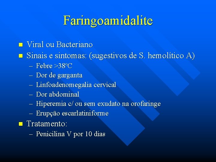 Faringoamidalite n n Viral ou Bacteriano Sinais e sintomas: (sugestivos de S. hemolítico A)