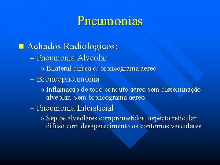 Pneumonias n Achados Radiológicos: – Pneumonia Alveolar » Bilateral difusa c/ broncograma aéreo –